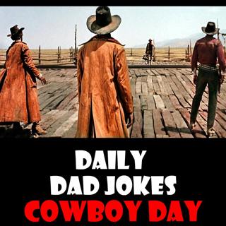 National Day of the Cowboy! Yee-haw to these dad jokes! 22 July 2025
