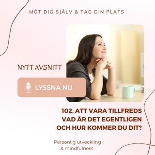 102. Att vara tillfreds, vad är det och hur kommer du dit?