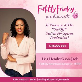 FFP 594 | Is Vitamin A The "On/Off" Switch For Sperm Production?