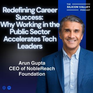 303 Ep Redefining Career Success: Why Working in the Public Sector Accelerates Tech Leaders with Arun Gupta