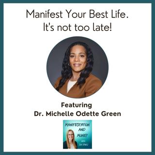 Manifest Your Best Life. It's not too late! with Dr. Michelle Odette Green