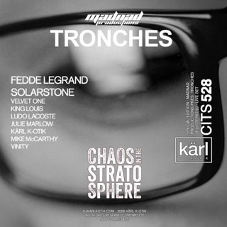 Episode 528: dj karl k-otik - chaos in the stratosphere episode 528 - special episode - madnad productions pres. tronches @ (((stereo))) - live set