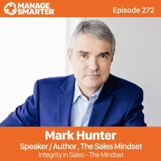 272: Integrity in Sales - The Mindset with Mark Hunter