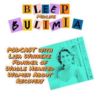 Bleep Bulimia Episode 41 with Lisa Winneke Founder of the Whole Hearted Woman and Podcast Host Sharing Her Experience With Bulimia and Recovery