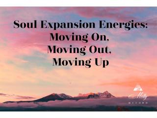 Soul Expansion Energies: Moving On, Moving Out, Moving Up