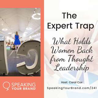 241: The Expert Trap: What Holds Women Back from Thought Leadership with Carol Cox