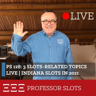 PS 128: Three Slots-Related Topics Live | Indiana Slots in 2021