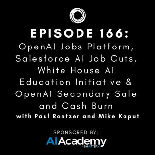 #166: OpenAI Jobs Platform, Salesforce AI Job Cuts, White House AI Education Initiative & OpenAI Secondary Sale and Cash Burn