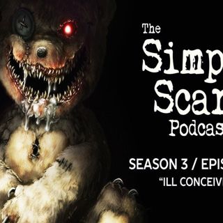 S3 Ep10: S3E10 - "Ill Conceived" – The Simply Scary Podcast