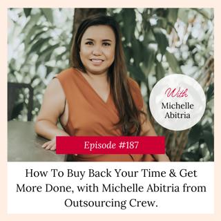 How To Buy Back Your Time & Get More Done, with Michelle Abitria from Outsourcing Crew.