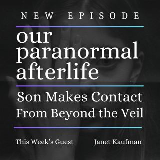 Son Communicates From Beyond The Veil