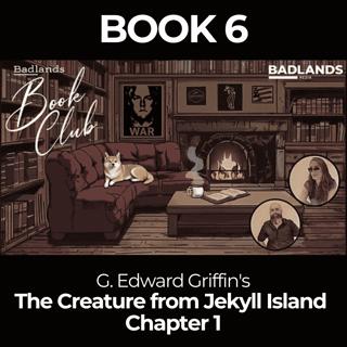 Badlands Book Club: The Creature From Jekyll Island - Chapter 1