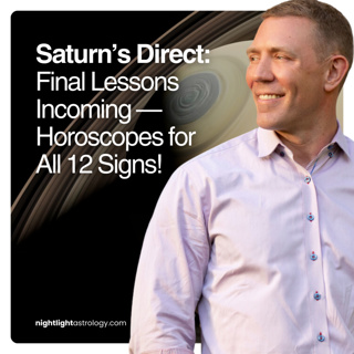 Saturn’s Direct: Final Lessons Incoming — Horoscopes for All 12 Signs!
