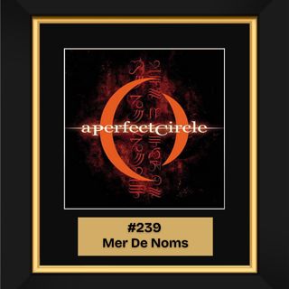 #239 — Mer de Noms by A Perfect Circle (2000)