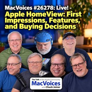 MacVoices #26278: Live! - Apple HomeView: First Impressions, Features, and Buying Decisions