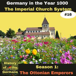 Ep. 16: Germany in the year 1000 - The Imperial Church System