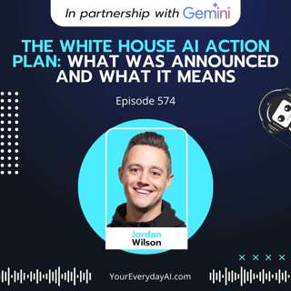 EP 574: The White House AI Action Plan: What was announced and what it means