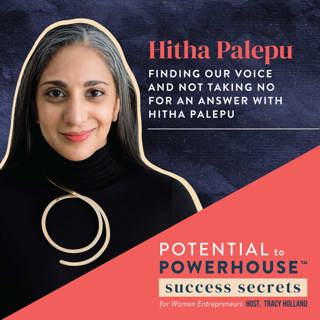 046 - Finding Our Voice and Not Taking No for an Answer with Hitha Palepu
