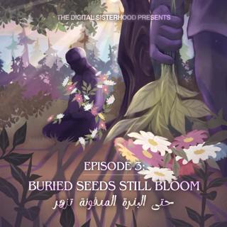 Buried Seeds Still Bloom | حتى البذرة المدفونة تزهر