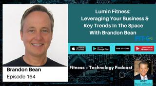 Lumin Fitness: Leveraging Your Business & Key Trends In The Space With Brandon Bean