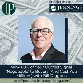 Why 60% of Your Quotes Signal 'Negotiable' to Buyers (And Cost You Millions) with Bill Diggons