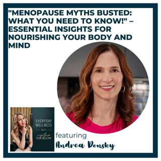Ep. 592 "Menopause Myths Busted: What You Need to Know!" – Essential Insights for Nourishing Your Body and Mind with Andrea Donsky | Menopause, Perimenopause