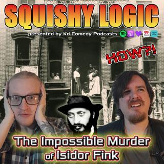 168. The Impossible Murder of Isidor Fink | Squishy Logic 