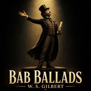 🟡 Bab Ballads (Full Audiobook) — A Timeless Story of Discovery and Change | W. S. Gilbert