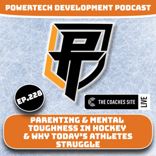 Ep.228 | Parenting & Mental Toughness in Hockey & Why Today’s Athletes Struggle