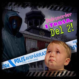 Bebismordet i Trosa, Del 2!