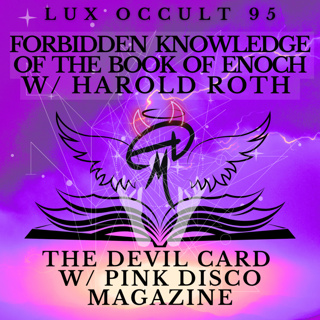 95. Forbidden Knowledge of the Book of Enoch w/ Harold Roth & The Devil Card w/ Pink Disco Magazine