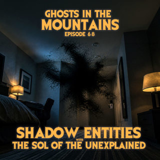 GITM #68 Shadow Entities w/ The Sol of the Unexplained