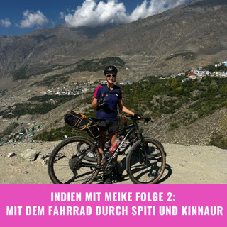 Indien mit Meike Folge 2: Mit dem Fahrrad durch die Himalaya Regionen Spiti und Kinnaur