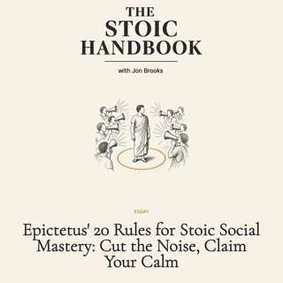 Epictetus' 20 Rules for Stoic Social Mastery: Cut the Noise, Claim Your Calm
