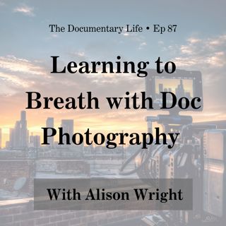 87 – Learning to Breath with Documentary Photography with Alison Wright