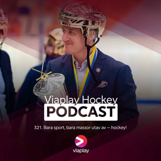 321. 321. Viaplay Hockey Podcast – Bara sport, bara massor utav av – hockey!