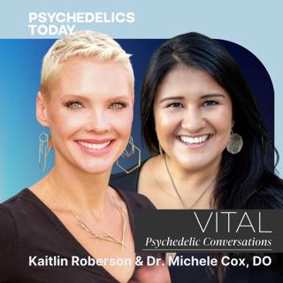 PT523 – Self-Care, Destabilization, and the Holistic Nature of Psychedelics, with Kaitlin Roberson & Dr. Michele Cox, DO