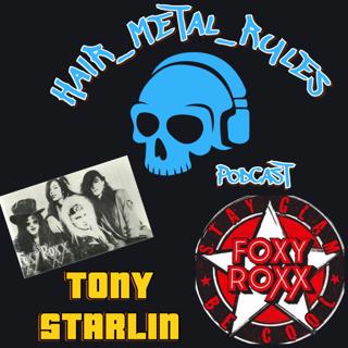 Hair Metal Rules Podcast Episode #33 Tony Starlin Foxy Roxx