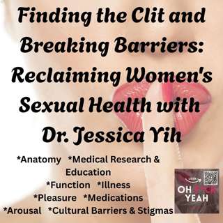 Finding the Clit and Breaking Barriers: Reclaiming Women's Sexual Health with Dr. Jessica Yih