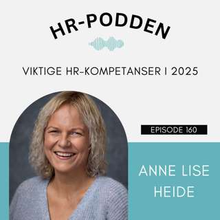 160: Viktige HR-kompetanser i 2025, med Anne Lise Heide