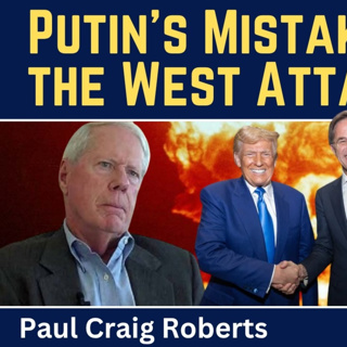 Paul Craig Roberts: Putin's Mistake - Letting the West Attack Russia