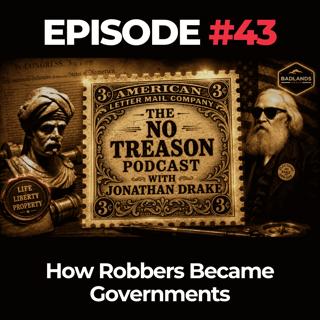 The No Treason Podcast Ep. 43: How Robbers Became Governments
