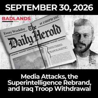 The Daily Herold: 9/30/26 - Media Attacks, the Superintelligence Rebrand, and Iraq Troop Withdrawal