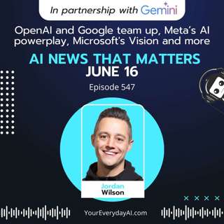 EP 547: OpenAI and Google team up, Meta’s AI powerplay, Microsoft's Vision and more AI News That Matters