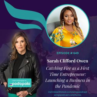 649 Catching Fire as a First Time Entrepreneur: Sarah Clifford Owen on Launching a Business in the Pandemic