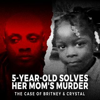 5-Year-Old Solves Her Mom's Murder | The Case of Britney & Crystal | UNSEEN