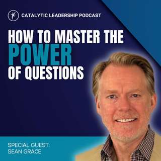 How To Master The Power Of Questions With Sean Grace