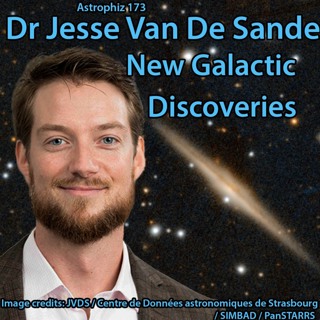 Astrophiz173: Dr Jesse Van De Sande-NewGalacticDiscoveries