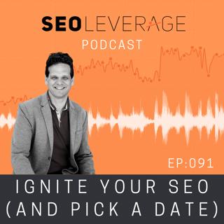 091 - Ignite your SEO (and pick a date)