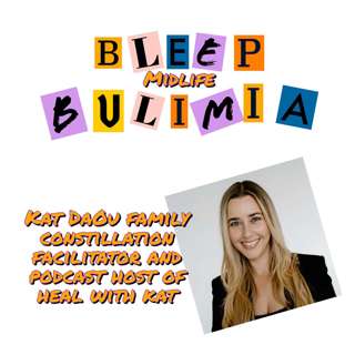 Bleep Bulimia Podcast #122 with Kat Daou Family Constellation Facilitator and Host of the Heal With Kat Podcast